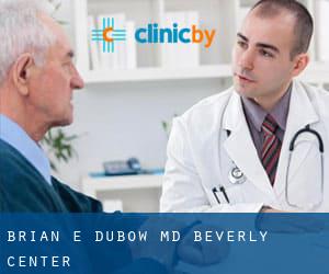Brian E Dubow, MD (Beverly Center)