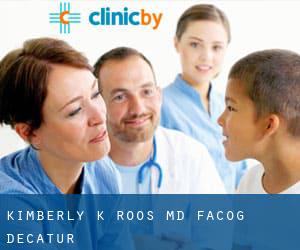 Kimberly K Roos, MD FACOG (Decatur)