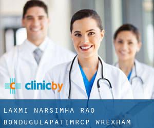 Laxmi Narsimha Rao Bondugulapati,MRCP (Wrexham)